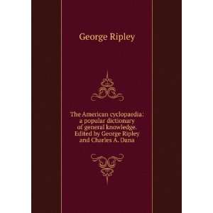   . Edited by George Ripley and Charles A. Dana George Ripley Books