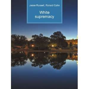  White supremacy: Ronald Cohn Jesse Russell: Books