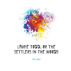    Laurie Todd, Or the Settlers in the Woods Galt John Books