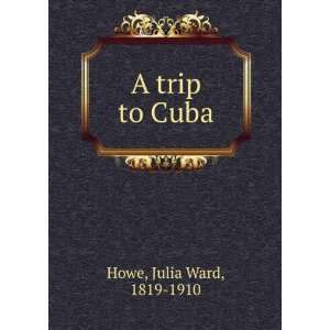  A trip to Cuba. Julia Ward Howe Books