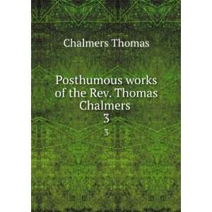   works of the Rev. Thomas Chalmers . 3 Thomas Chalmers Books