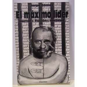 El Maximo Lider, Horror + Ficcion  Realidad Jorge Gomez Books